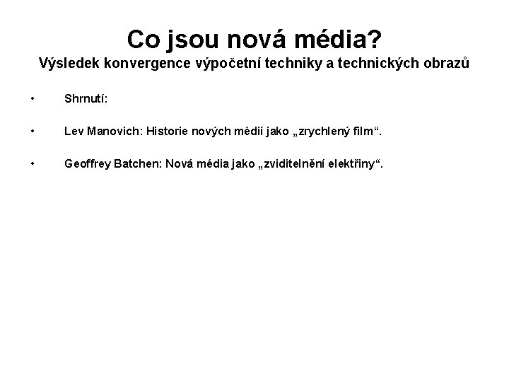 Co jsou nová média? Výsledek konvergence výpočetní techniky a technických obrazů • Shrnutí: •