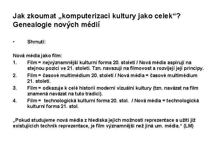 Jak zkoumat „komputerizaci kultury jako celek“? Genealogie nových médií • Shrnutí: Nová média jako