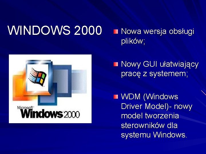 WINDOWS 2000 Nowa wersja obsługi plików; Nowy GUI ułatwiający pracę z systemem; WDM (Windows