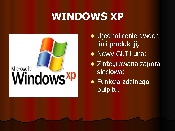 WINDOWS XP l l Ujednolicenie dwóch linii produkcji; Nowy GUI Luna; Zintegrowana zapora sieciowa;