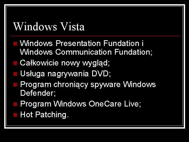 Windows Vista Windows Presentation Fundation i Windows Communication Fundation; n Całkowicie nowy wygląd; n