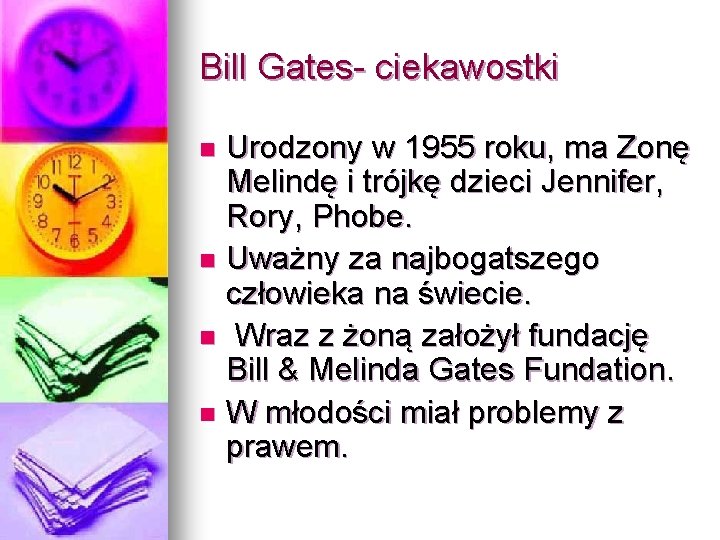 Bill Gates- ciekawostki Urodzony w 1955 roku, ma Zonę Melindę i trójkę dzieci Jennifer,