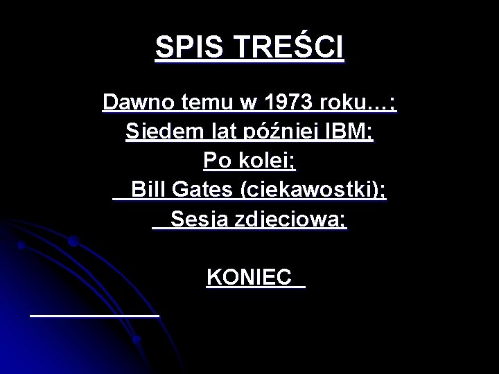 SPIS TREŚCI Dawno temu w 1973 roku…; Siedem lat później IBM; Po kolei; Bill