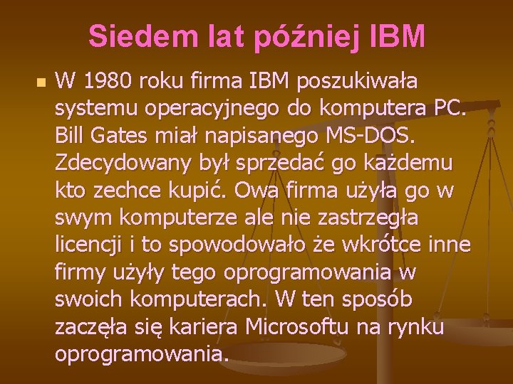 Siedem lat później IBM n W 1980 roku firma IBM poszukiwała systemu operacyjnego do