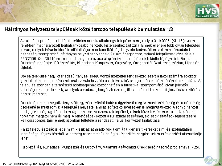 Hátrányos helyzetű települések közé tartozó települések bemutatása 1/2 Az akciócsoport által lehatárolt területen nem