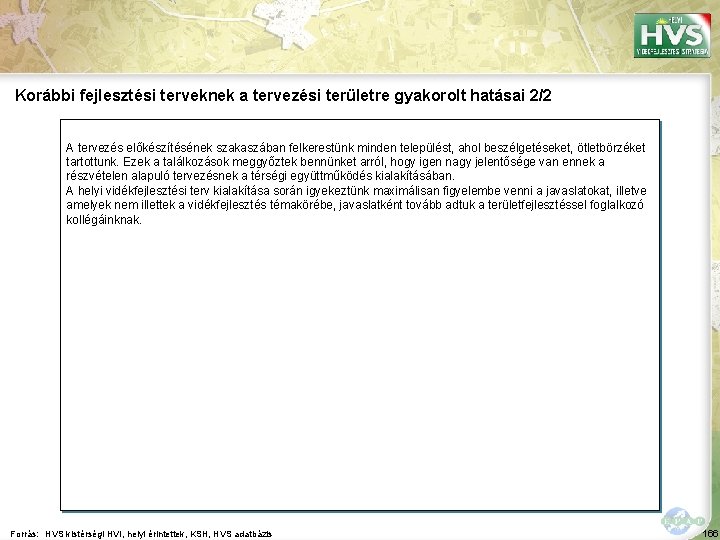 Korábbi fejlesztési terveknek a tervezési területre gyakorolt hatásai 2/2 A tervezés előkészítésének szakaszában felkerestünk