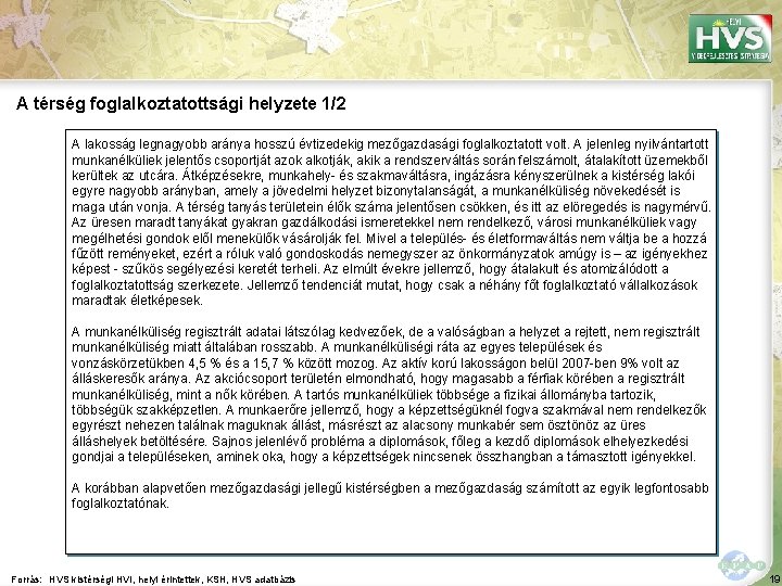 A térség foglalkoztatottsági helyzete 1/2 A lakosság legnagyobb aránya hosszú évtizedekig mezőgazdasági foglalkoztatott volt.