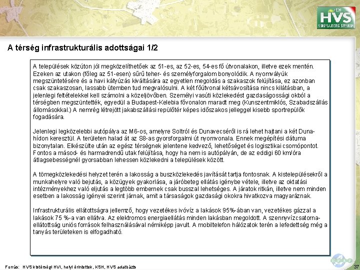 A térség infrastrukturális adottságai 1/2 A települések közúton jól megközelíthetőek az 51 -es, az