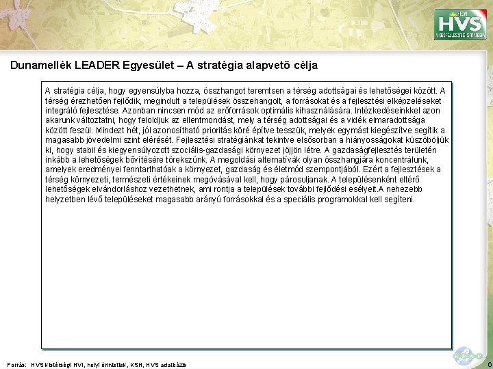 Dunamellék LEADER Egyesület – A stratégia alapvető célja A stratégia célja, hogy egyensúlyba hozza,