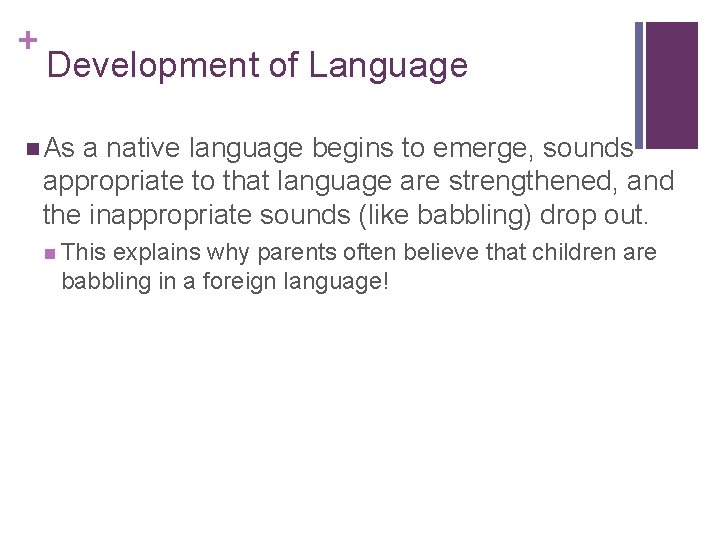 + Development of Language n As a native language begins to emerge, sounds appropriate + Development of Language n As a native language begins to emerge, sounds appropriate