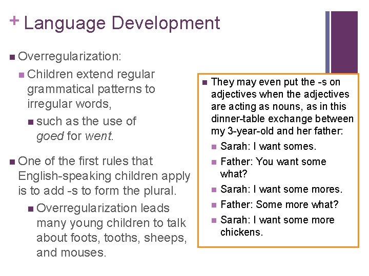 + Language Development n Overregularization: n Children extend regular grammatical patterns to irregular words, + Language Development n Overregularization: n Children extend regular grammatical patterns to irregular words,