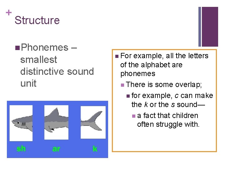 + Structure n. Phonemes – smallest distinctive sound unit n For example, all the