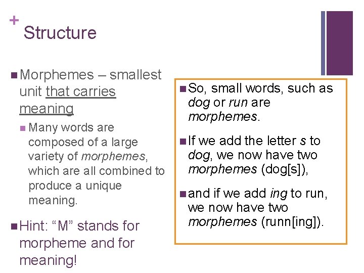 + Structure n Morphemes – smallest unit that carries meaning n Many words are