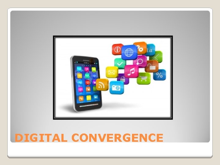 DIGITAL CONVERGENCE 