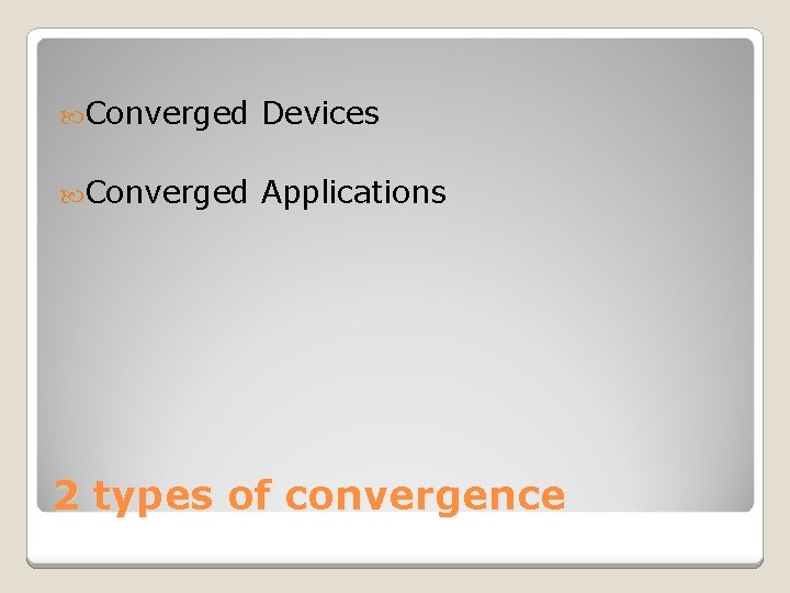  Converged Devices Converged Applications 2 types of convergence 
