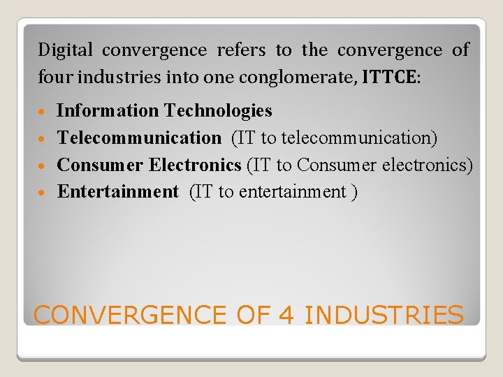 Digital convergence refers to the convergence of four industries into one conglomerate, ITTCE: Information
