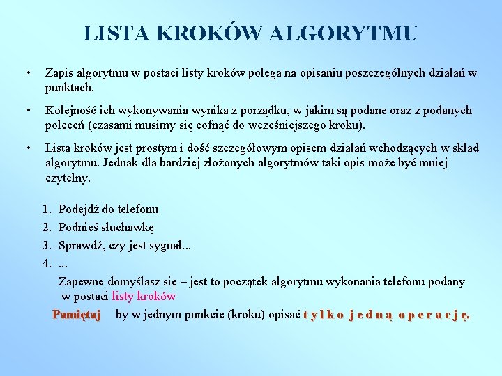 LISTA KROKÓW ALGORYTMU • Zapis algorytmu w postaci listy kroków polega na opisaniu poszczególnych