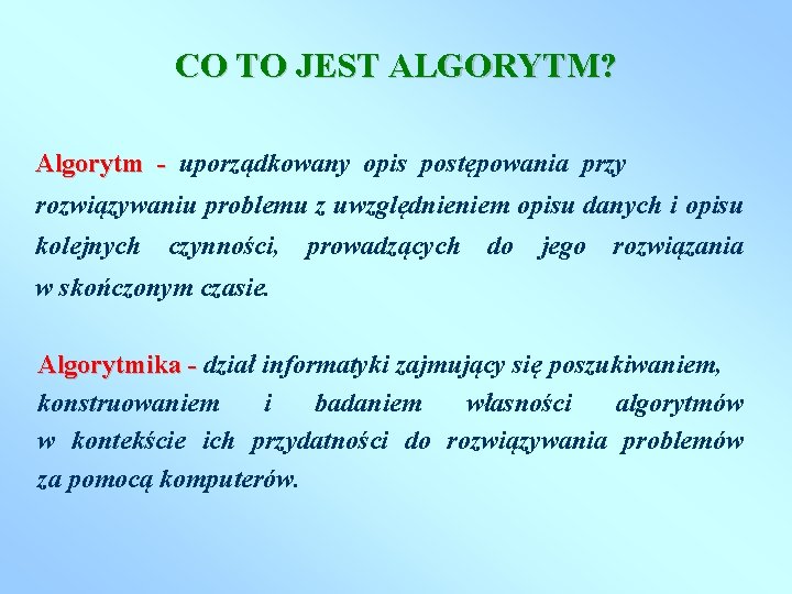 CO TO JEST ALGORYTM? Algorytm - uporządkowany opis postępowania przy rozwiązywaniu problemu z uwzględnieniem