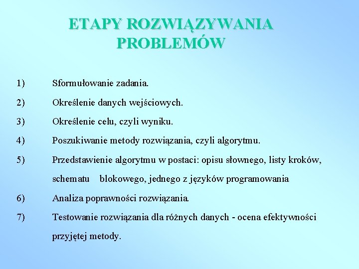 ETAPY ROZWIĄZYWANIA PROBLEMÓW 1) Sformułowanie zadania. 2) Określenie danych wejściowych. 3) Określenie celu, czyli