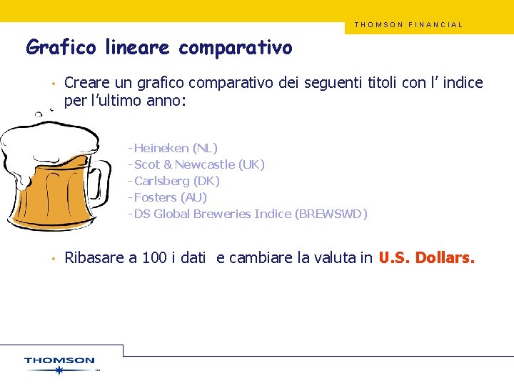 THOMSON FINANCIAL Grafico lineare comparativo • Creare un grafico comparativo dei seguenti titoli con