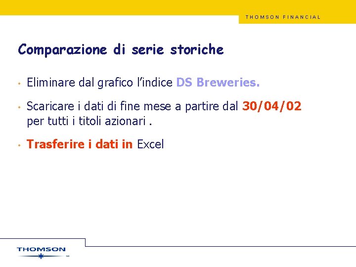 THOMSON FINANCIAL Comparazione di serie storiche • Eliminare dal grafico l’indice DS Breweries. •
