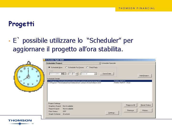 THOMSON FINANCIAL Progetti • E` possibile utilizzare lo “Scheduler” per aggiornare il progetto all’ora