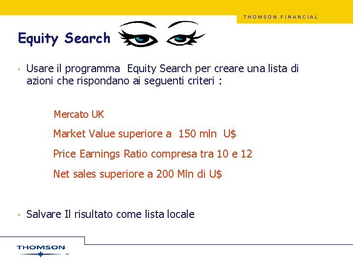 THOMSON FINANCIAL Equity Search • Usare il programma Equity Search per creare una lista