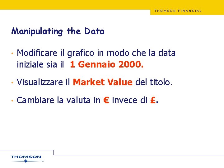 THOMSON FINANCIAL Manipulating the Data • Modificare il grafico in modo che la data