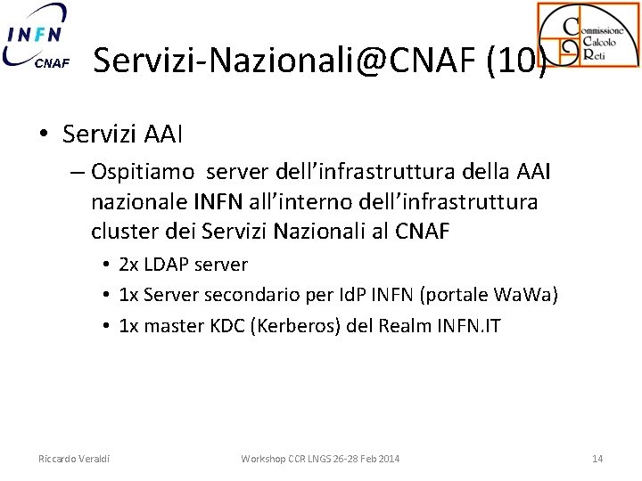 Servizi-Nazionali@CNAF (10) • Servizi AAI – Ospitiamo server dell’infrastruttura della AAI nazionale INFN all’interno