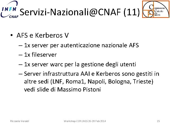 Servizi-Nazionali@CNAF (11) • AFS e Kerberos V – 1 x server per autenticazione nazionale