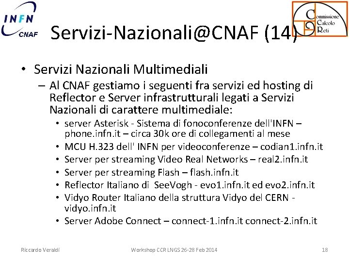 Servizi-Nazionali@CNAF (14) • Servizi Nazionali Multimediali – Al CNAF gestiamo i seguenti fra servizi