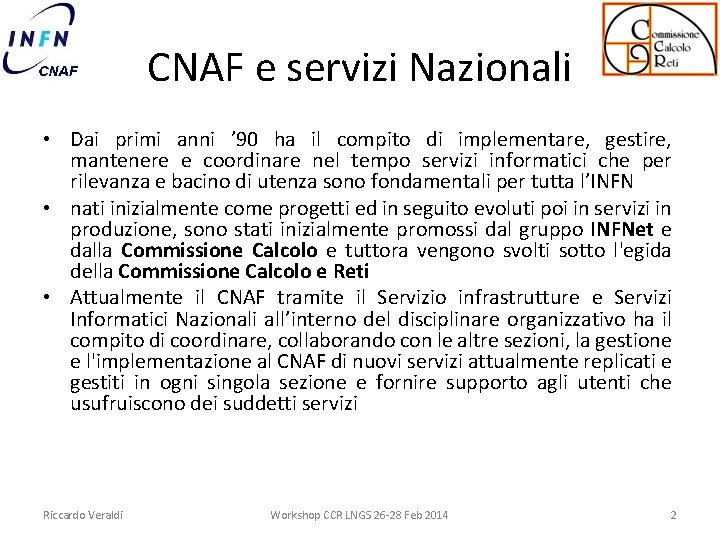CNAF e servizi Nazionali • Dai primi anni ’ 90 ha il compito di
