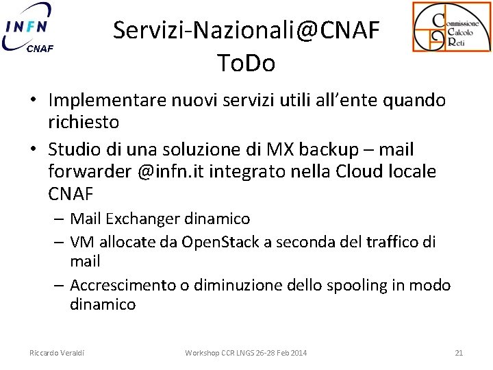 Servizi-Nazionali@CNAF To. Do • Implementare nuovi servizi utili all’ente quando richiesto • Studio di