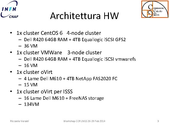 Architettura HW • 1 x cluster Cent. OS 6 4 -node cluster – Dell