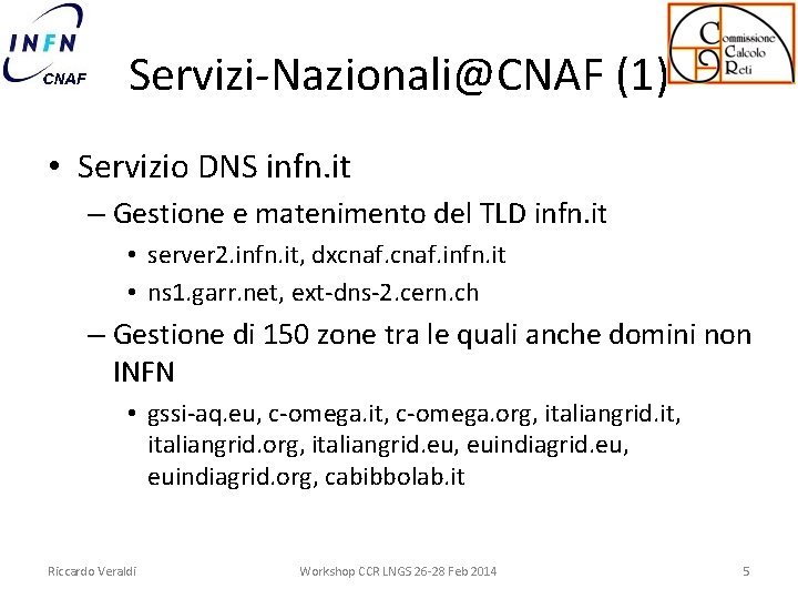 Servizi-Nazionali@CNAF (1) • Servizio DNS infn. it – Gestione e matenimento del TLD infn.
