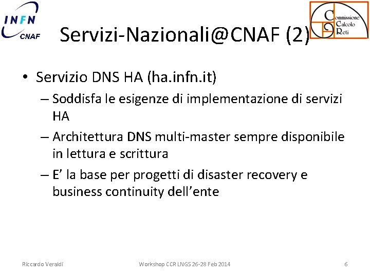 Servizi-Nazionali@CNAF (2) • Servizio DNS HA (ha. infn. it) – Soddisfa le esigenze di