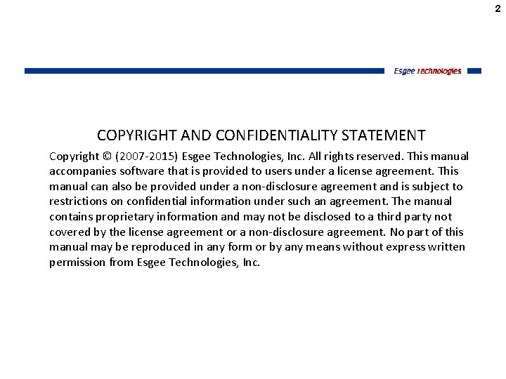 2 COPYRIGHT AND CONFIDENTIALITY STATEMENT Copyright © (2007 -2015) Esgee Technologies, Inc. All rights