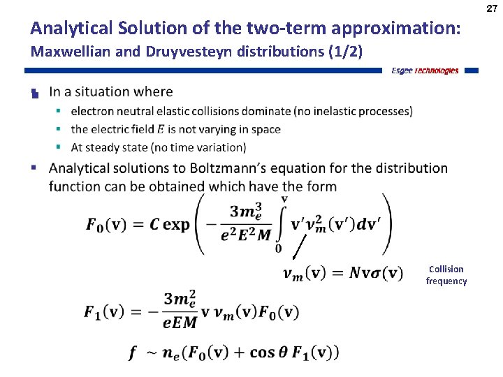 27 Analytical Solution of the two-term approximation: Maxwellian and Druyvesteyn distributions (1/2) § Collision
