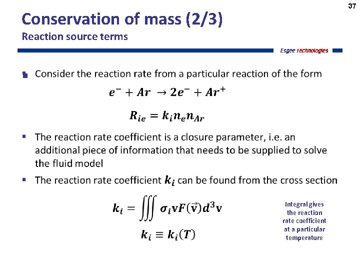 37 Conservation of mass (2/3) Reaction source terms § Integral gives the reaction rate