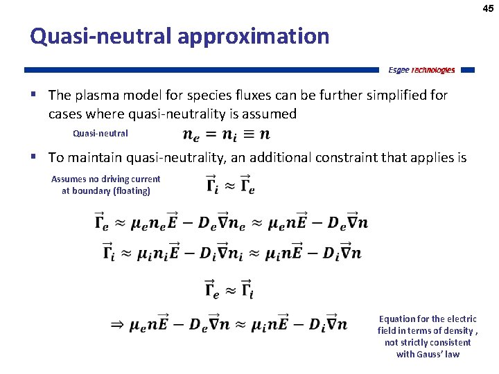 45 Quasi-neutral approximation § The plasma model for species fluxes can be further simplified