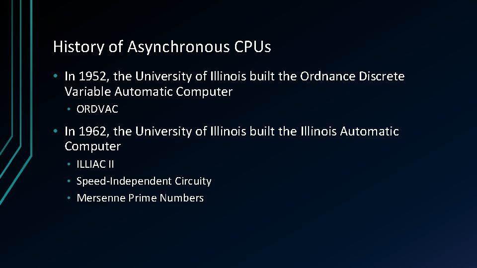 History of Asynchronous CPUs • In 1952, the University of Illinois built the Ordnance