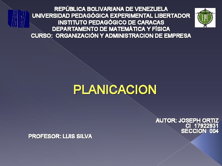 REPÚBLICA BOLIVARIANA DE VENEZUELA UNIVERSIDAD PEDAGÓGICA EXPERIMENTAL LIBERTADOR INSTITUTO PEDAGÓGICO DE CARACAS DEPARTAMENTO DE