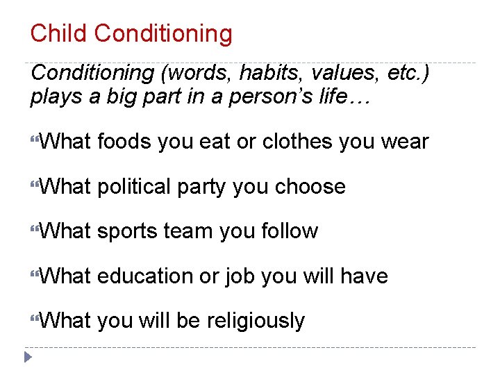 Child Conditioning (words, habits, values, etc. ) plays a big part in a person’s