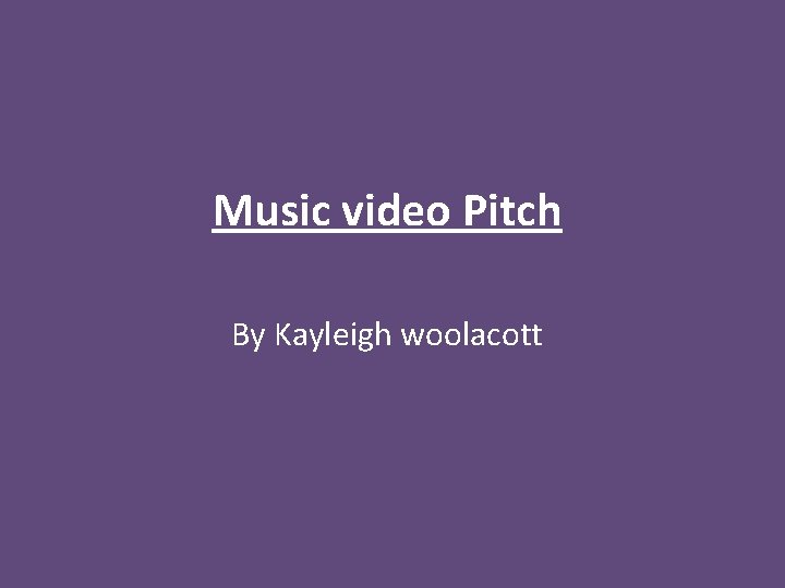 Music video Pitch By Kayleigh woolacott 