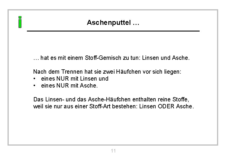 Aschenputtel … … hat es mit einem Stoff-Gemisch zu tun: Linsen und Asche. Nach Aschenputtel … … hat es mit einem Stoff-Gemisch zu tun: Linsen und Asche. Nach