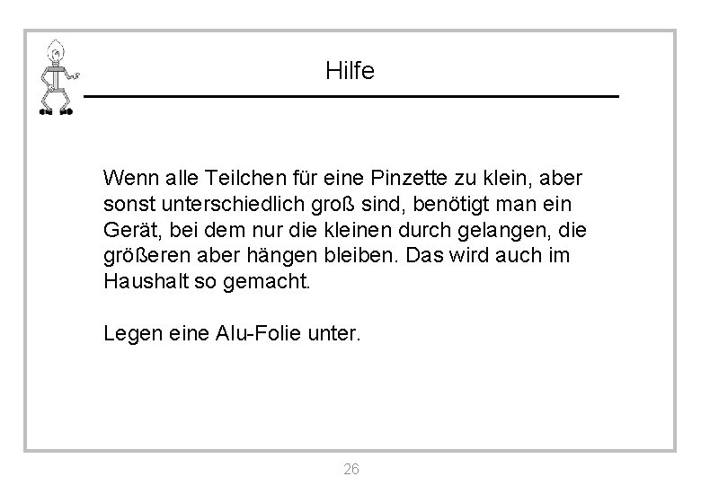 Hilfe Wenn alle Teilchen für eine Pinzette zu klein, aber sonst unterschiedlich groß sind,