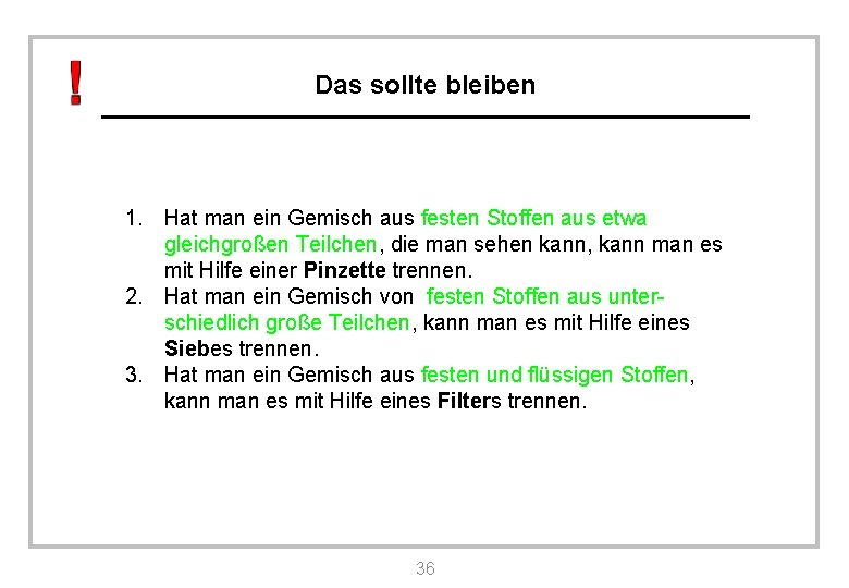 Das sollte bleiben 1. Hat man ein Gemisch aus festen Stoffen aus etwa gleichgroßen Das sollte bleiben 1. Hat man ein Gemisch aus festen Stoffen aus etwa gleichgroßen