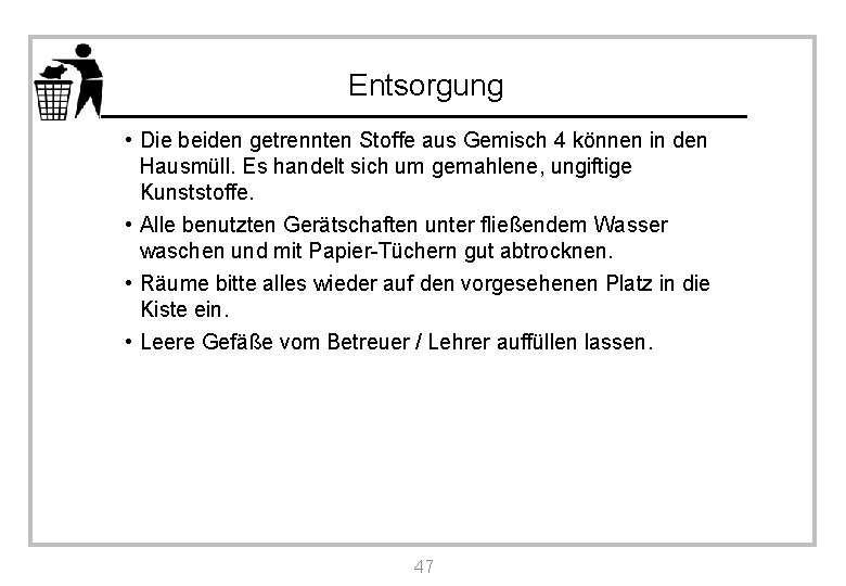 Entsorgung • Die beiden getrennten Stoffe aus Gemisch 4 können in den Hausmüll. Es