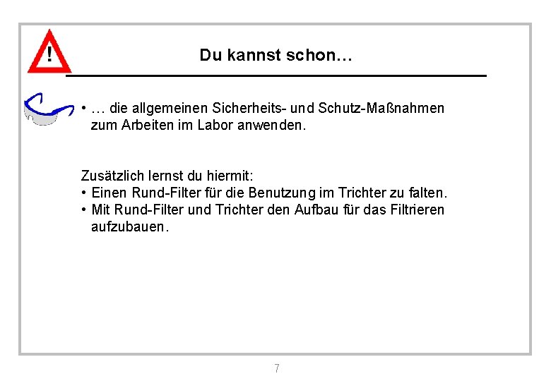 Du kannst schon… • … die allgemeinen Sicherheits- und Schutz-Maßnahmen zum Arbeiten im Labor