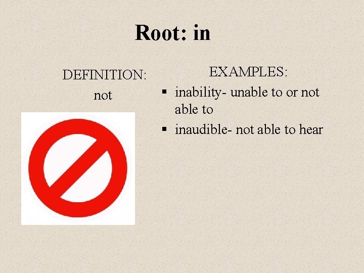 Root: in DEFINITION: not EXAMPLES: § inability- unable to or not able to §